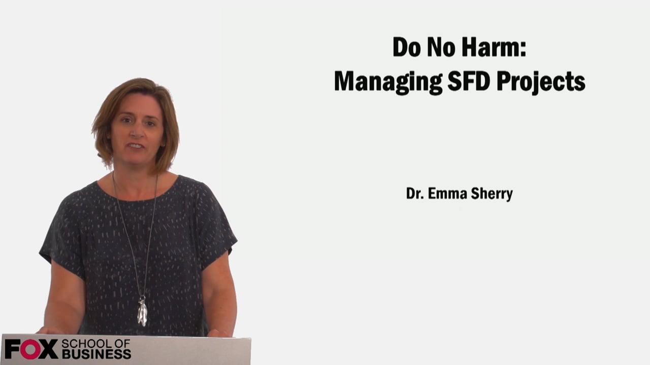 Do No Harm: Managing SFD Projects