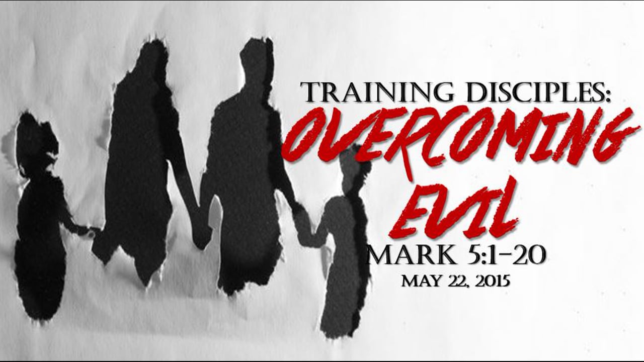 05/22/16 - Training Disciples: Overcoming Evil