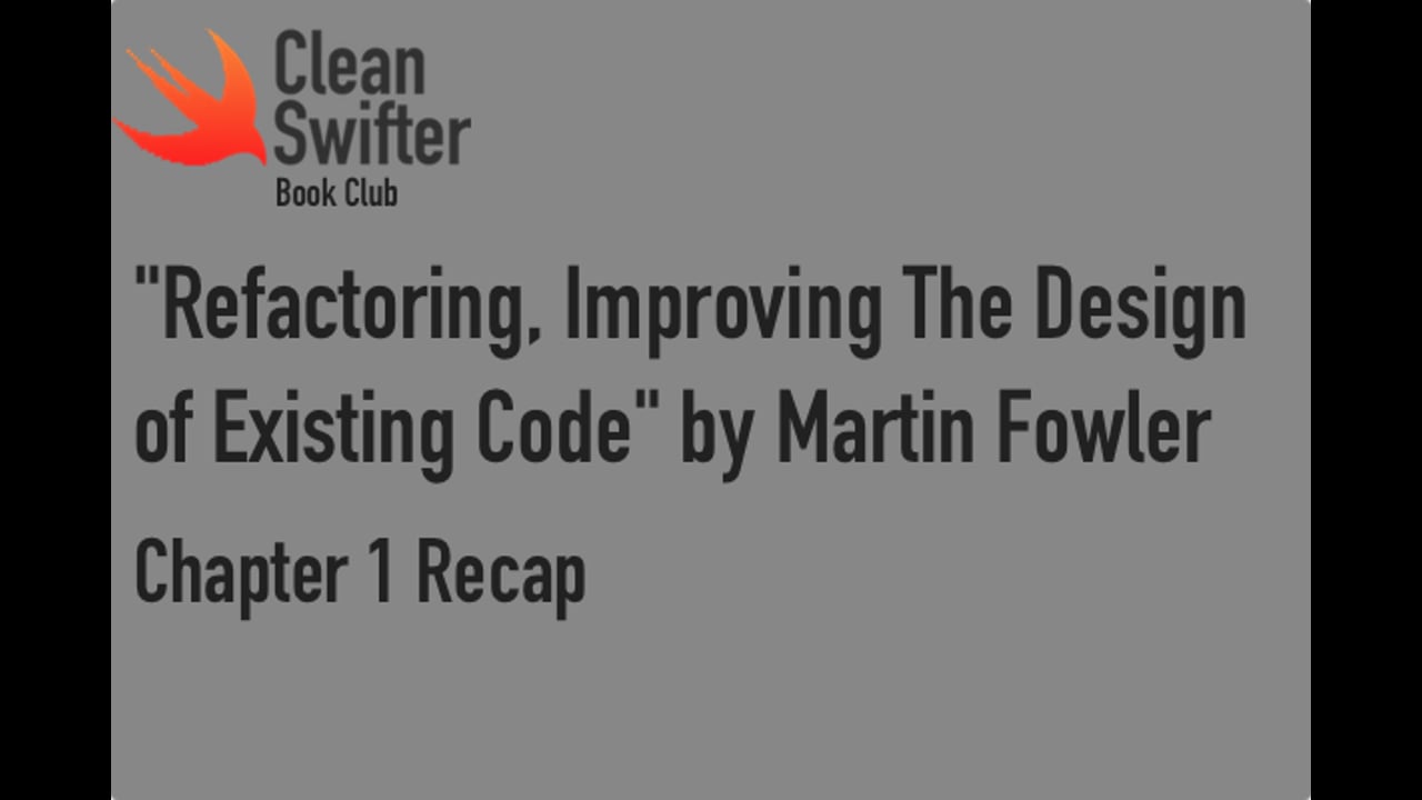 cleanswifter.com - "Refactoring, Improving the Design of Existing Code" Ch 1 Highlights