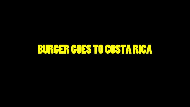 LICENSE TO CHILL | BURGER GOES TO COSTA RICA