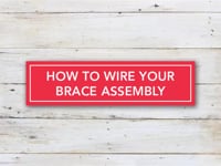 How to Wire Your Brace Assembly
