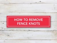 How to Remove Fence Knots