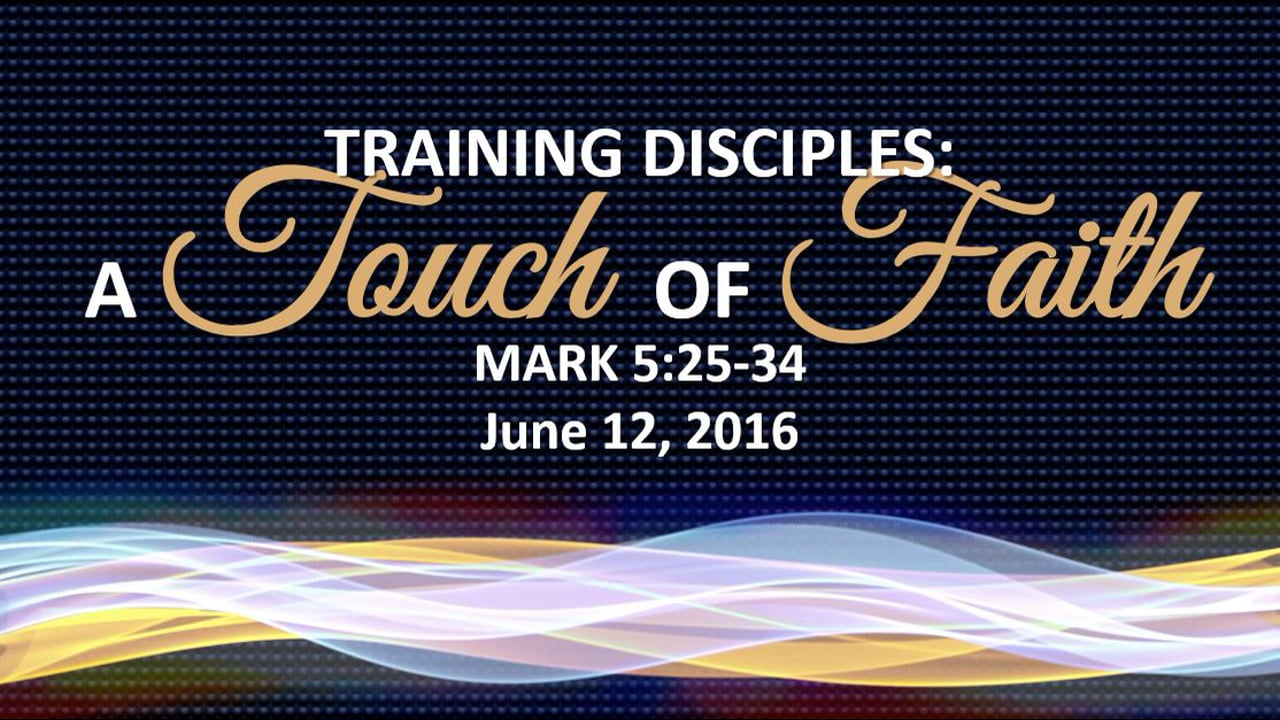 06/12/16 - Training Disciples: A Touch Of Faith