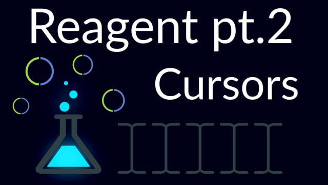 10. Reagent, part 2: Cursors