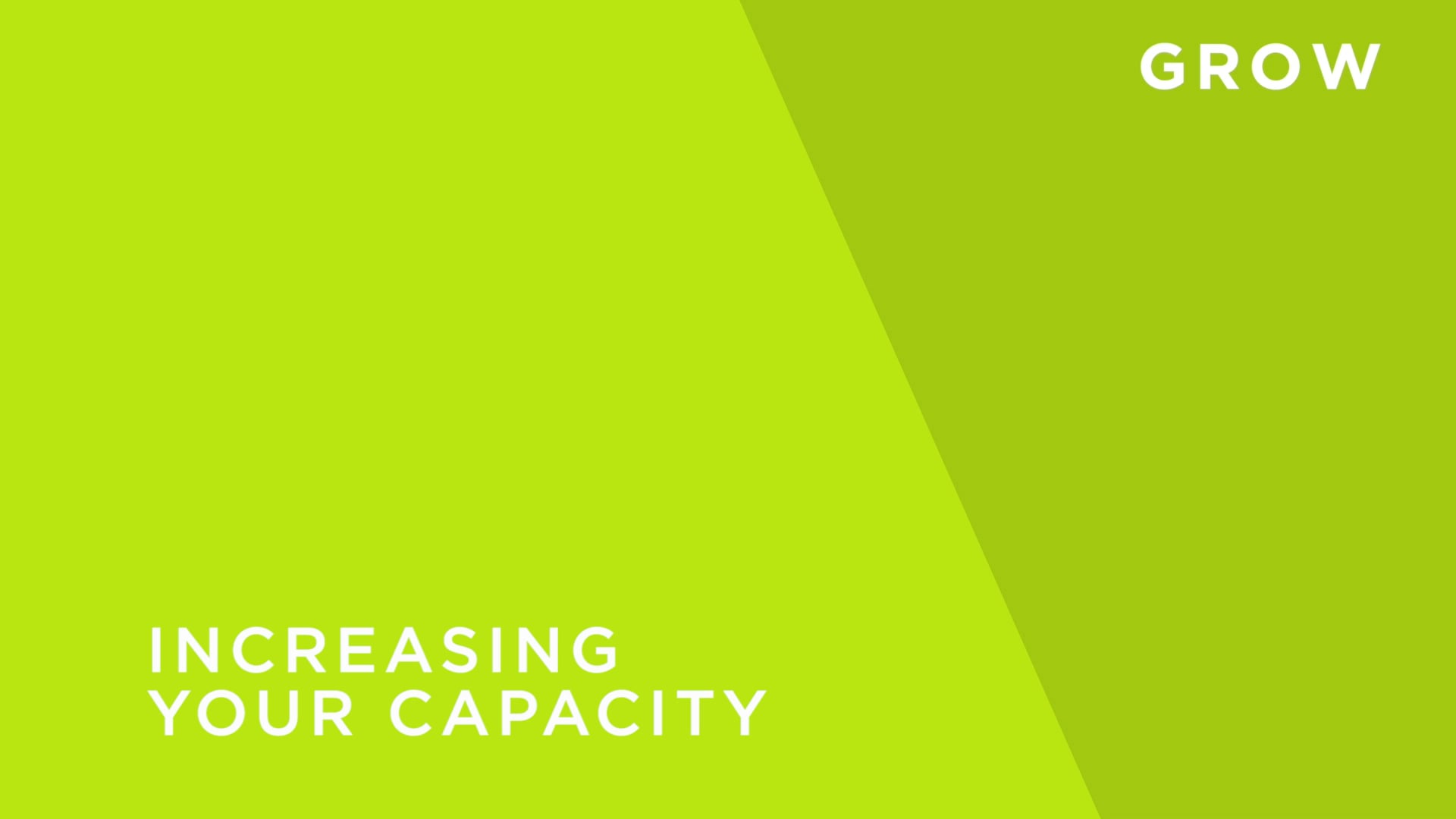 Increasing Your Capacity