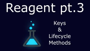 11. Reagent, part 3: Keys & Lifecycle Methods
