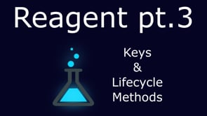 11. Reagent, part 3: Keys & Lifecycle Methods