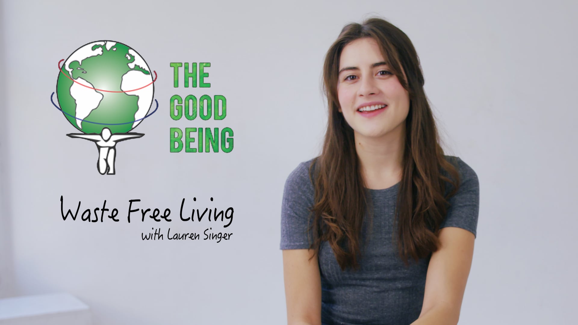 The Good Being EP1: Waste Free Living With Lauren Singer