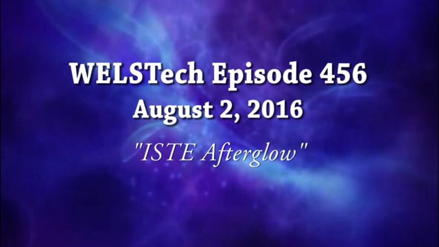 WELSTech Episode 456 - ISTE Afterglow