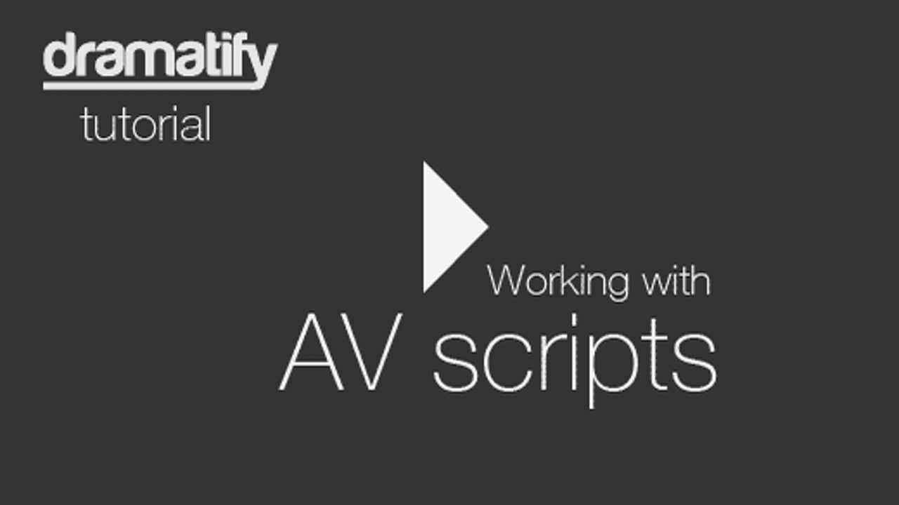 Working with AV scripts in Dramatify