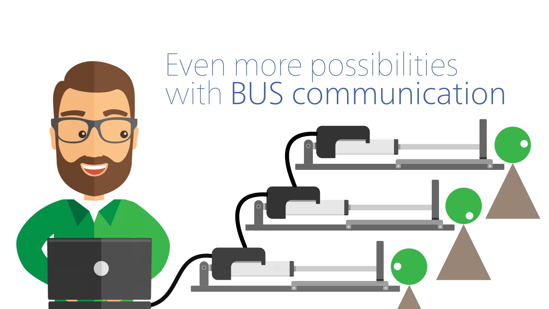 With IC and BUS communication you can plug & play your way to monitoring your actuators