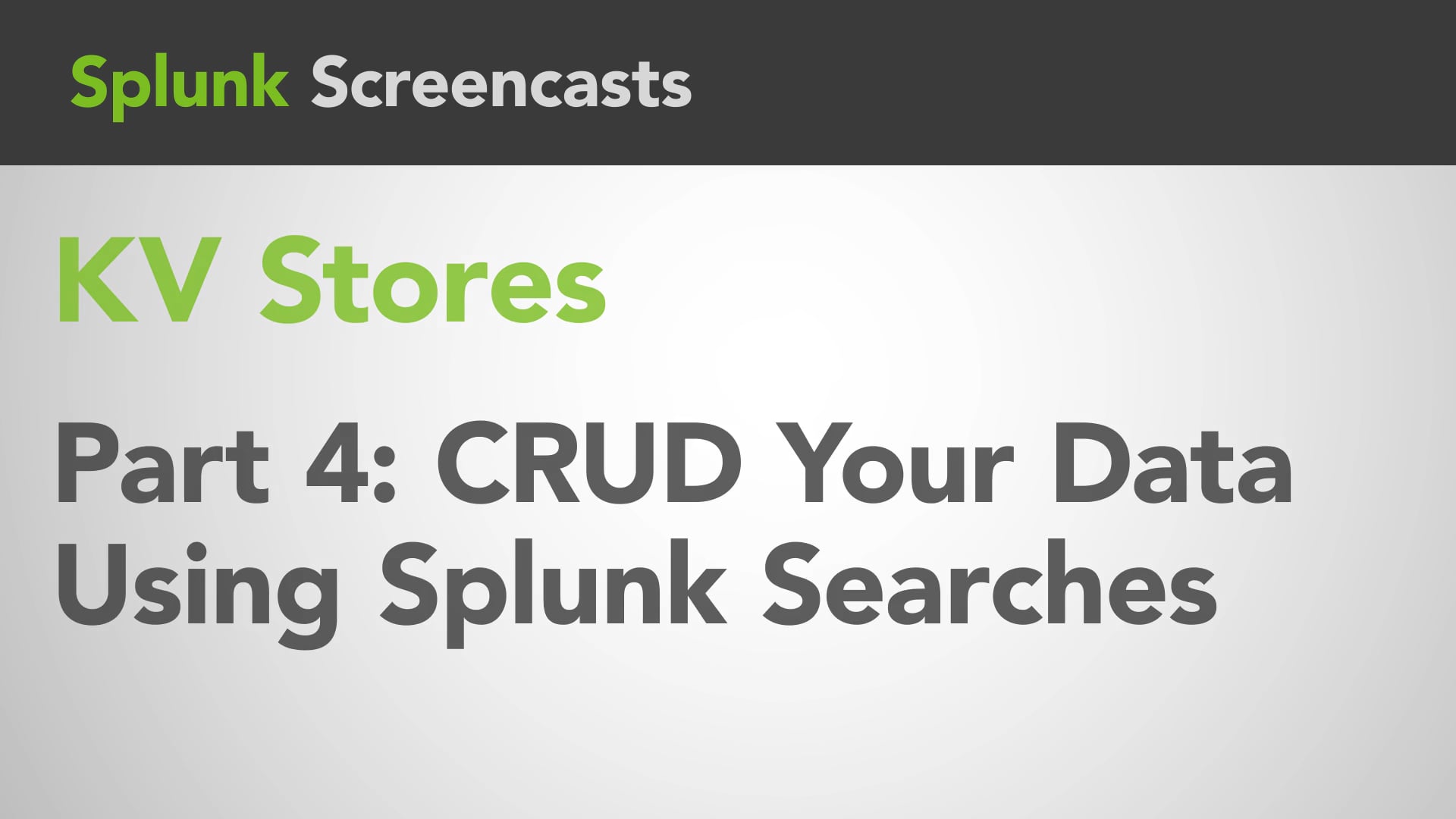 Splunk KV Stores Part 4 CRUDing Your Data Using Splunk Searches on Vimeo