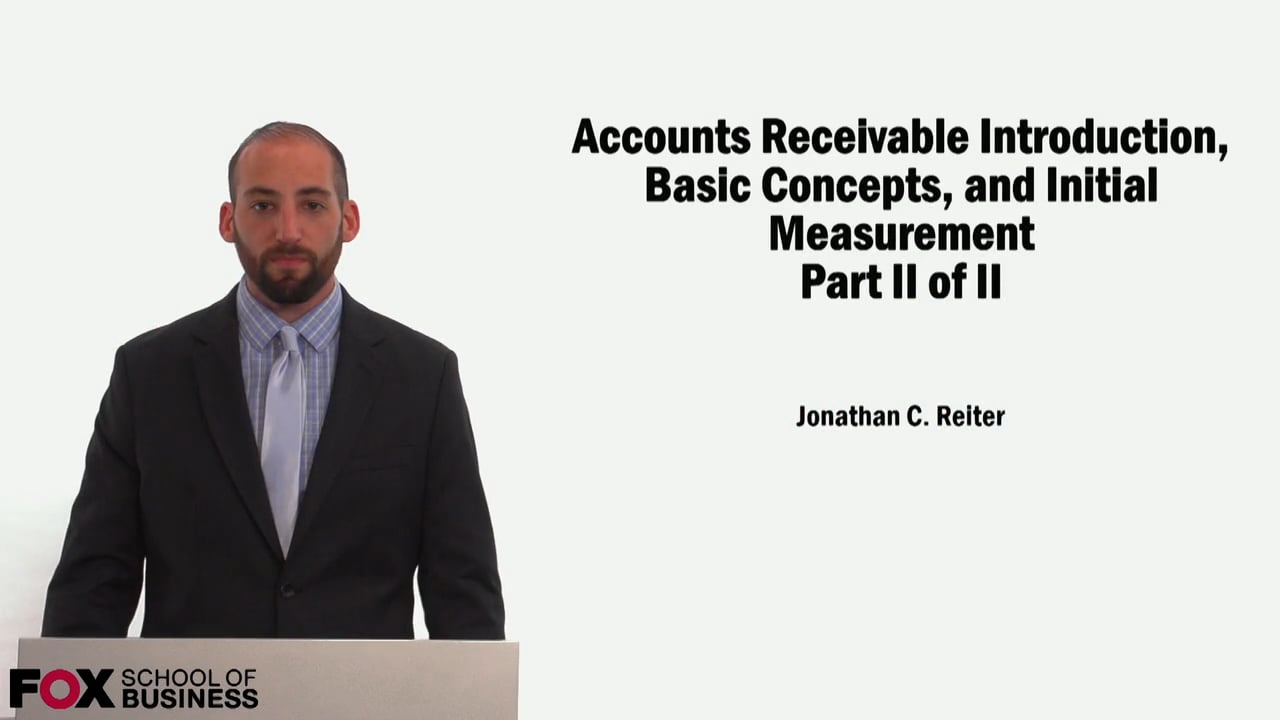 Accounts Receivable Introduction, Basic Concepts, and Initial Measurements Part 2 of 2