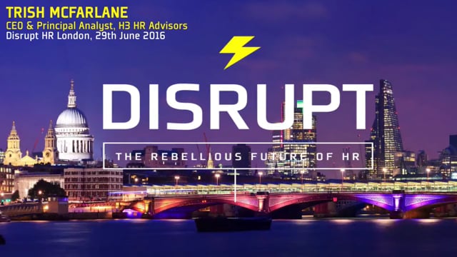 Trish McFarlane at Disrupt HR, which took place in London, sharing her views on disruption, and how HR business leaders must take responsibility for their career, education, and goals.