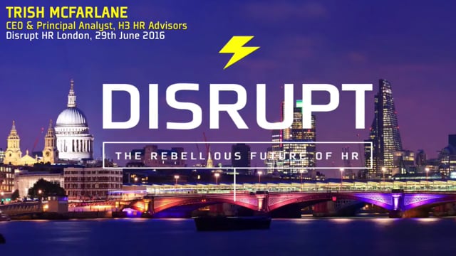 Trish Steed at Disrupt HR, which took place in London, sharing her views on disruption, and how HR business leaders must take responsibility for their career, education, and goals.