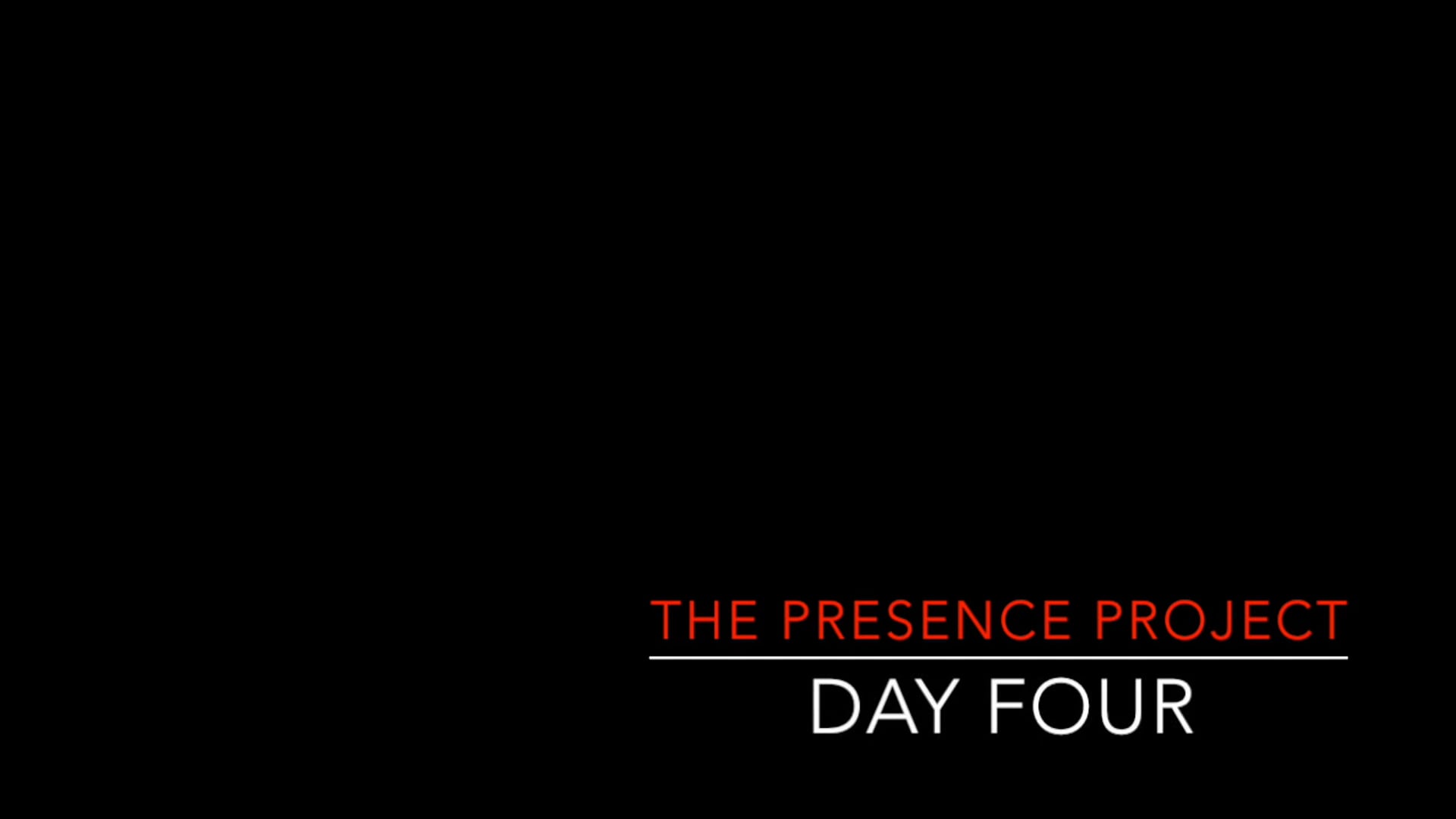 Presence Project, Day 4