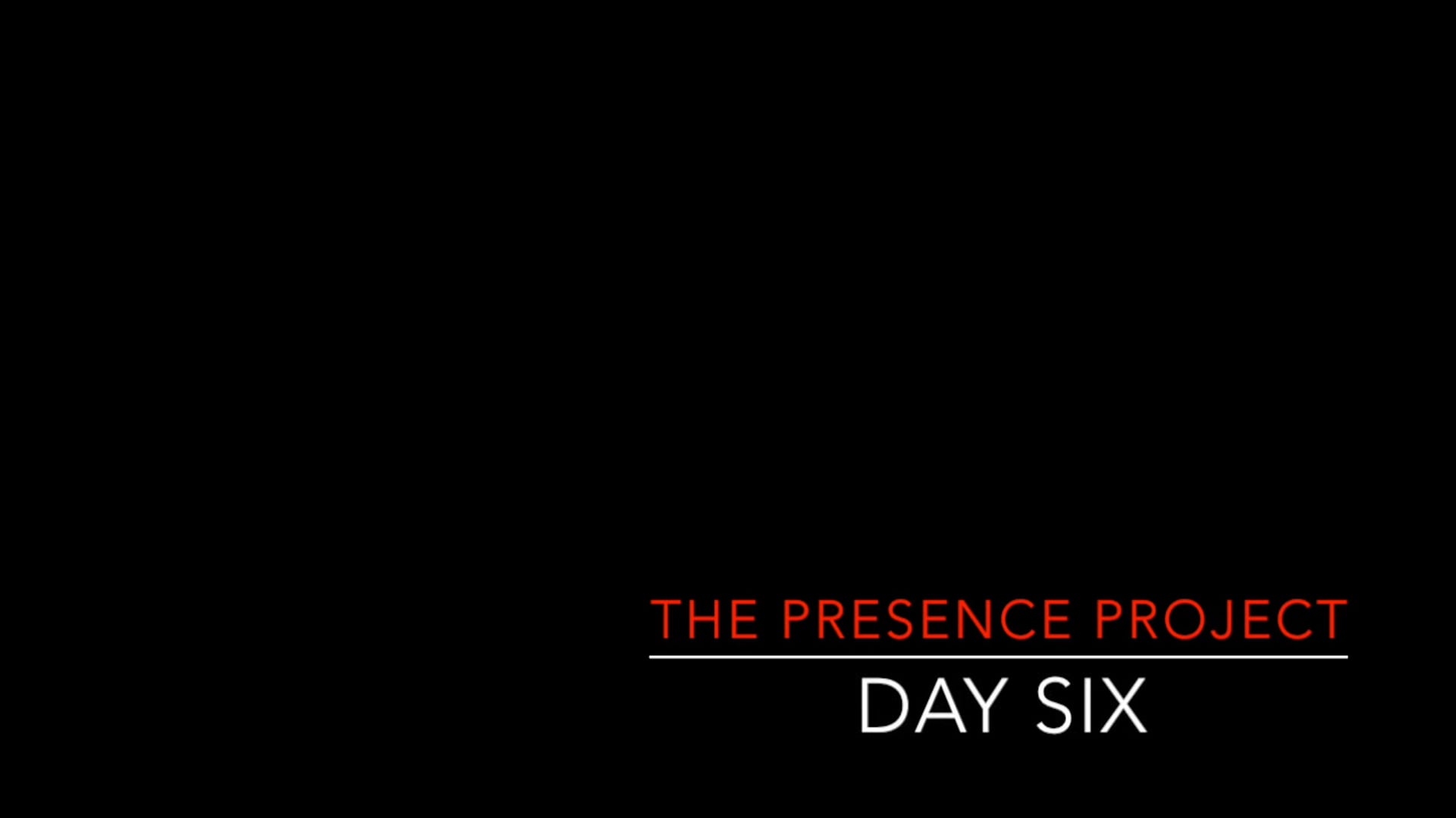 Presence Project, Day 6