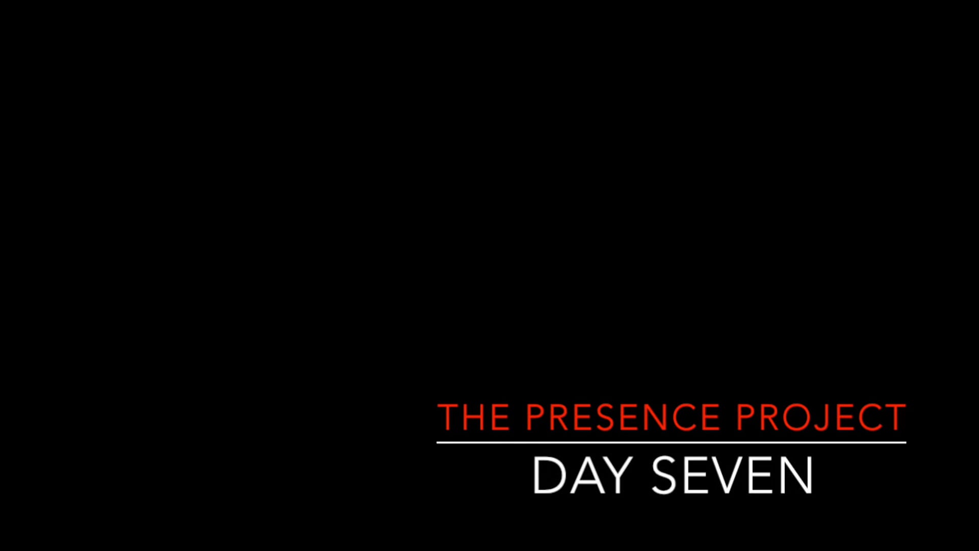 Presence Project, Day 7