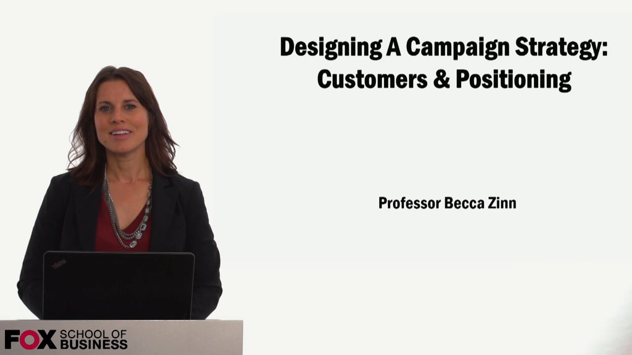 Designing A Campaign Strategy: Customers & Positioning