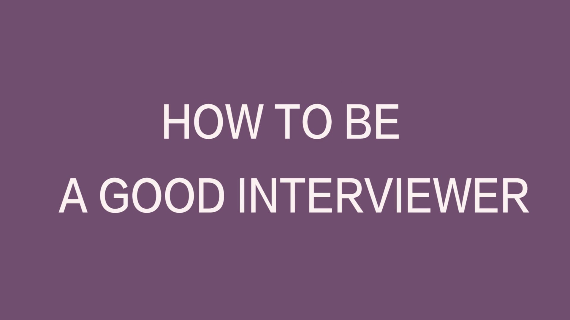 How to be a good interviewer