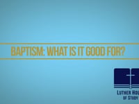 Baptism: What Is It Good For?