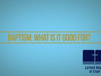 Baptism: What Is It Good For?