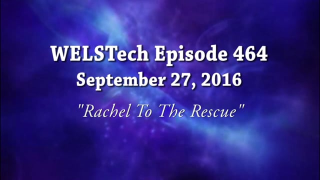 WELSTech Episode 464 - Rachel To The Rescue