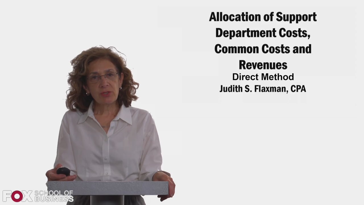 58341Allocation of Support Department Costs, Common Costs, and Revenues: Direct Method