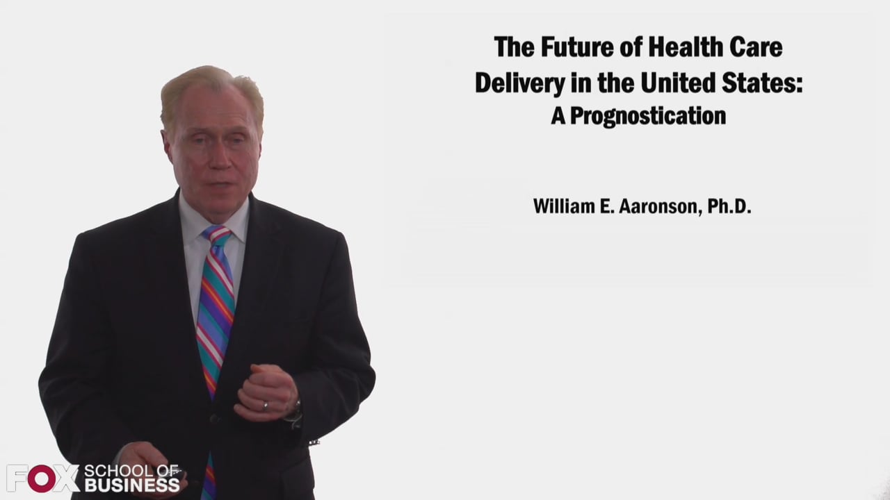 The Future of Health Care Delivery in the United States: A Prognostication