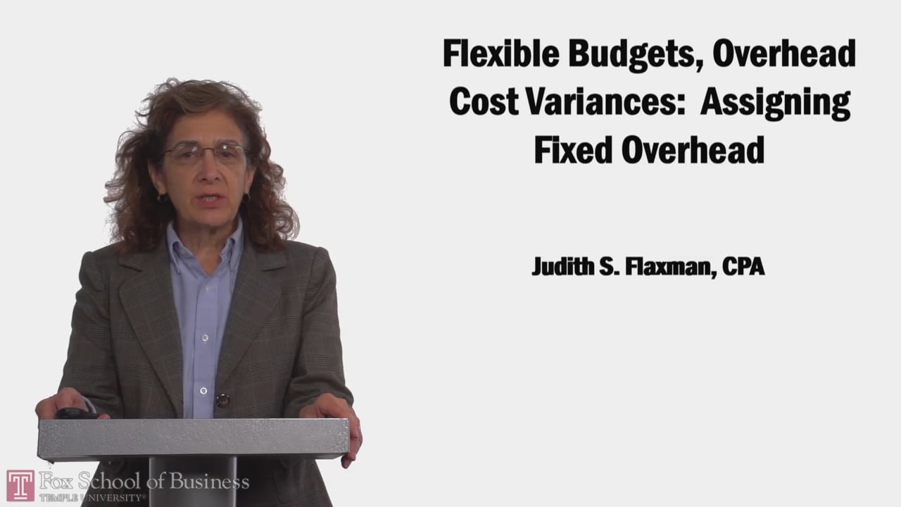 Flexible Budgets, Overhead Cost Variances Assigning Fixed Overhead