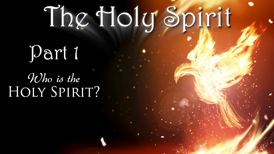The Holy Spirit 1: Who Is the Holy Spirit?