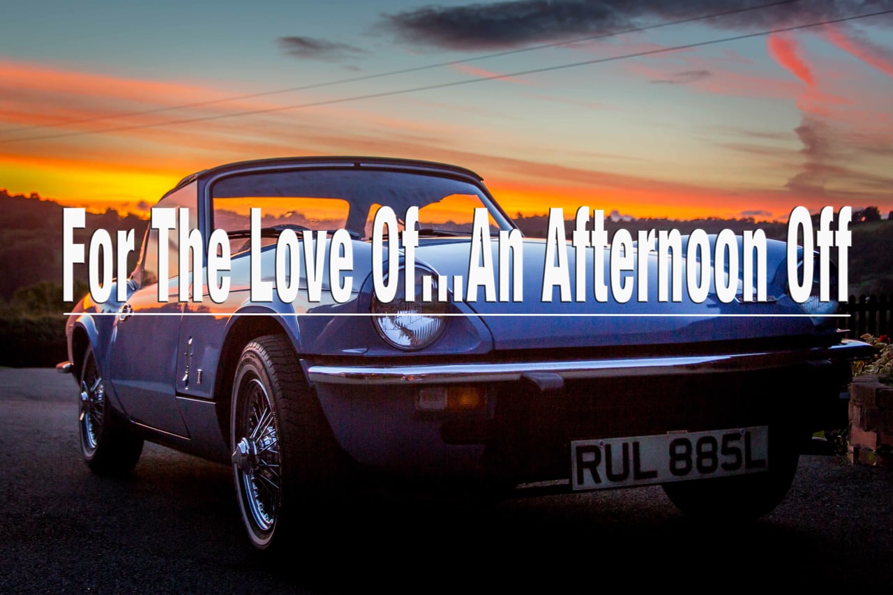 For The Love Of...An Afternoon Off (Triumph Spitfire IV)