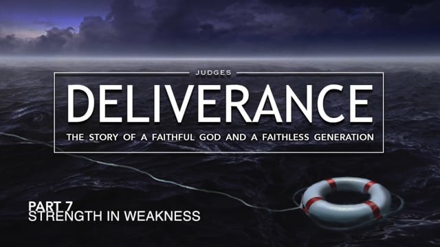 Deliverance - Part 7: Strength in Weakness