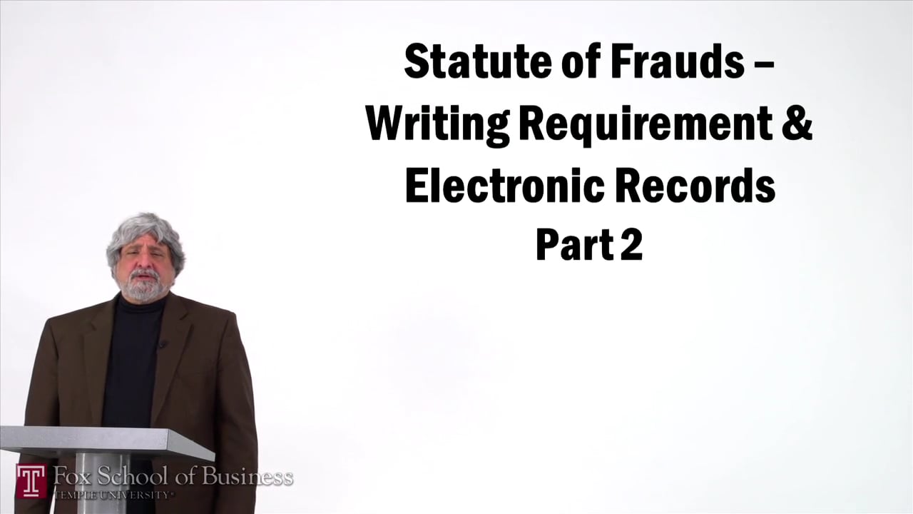 Statute of Frauds – Writing Requirement and Electronic Records II