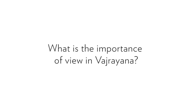 Kilung Rinpoche: What is the importance of view in Vajrayana?