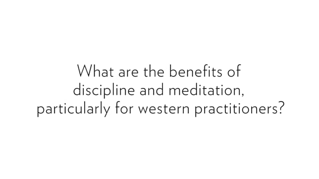 Kilung Rinpoche: What are the benefits of discipline and meditation, particularly for western practitioners?