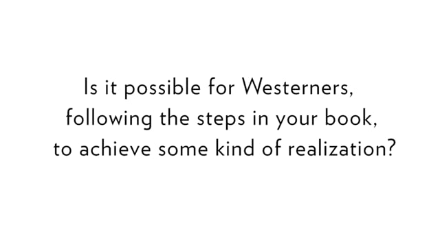 Kilung Rinpoche: Is it possible for Westerners, following the steps in your book, to achieve some kind of realization?