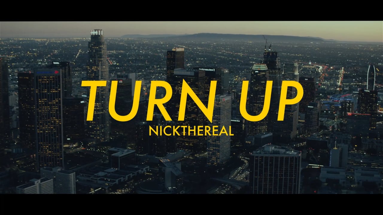 • • NICKTHEREAL // TURN UP MV