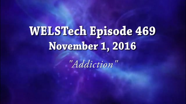 WELSTech Episode 469 - Addiction