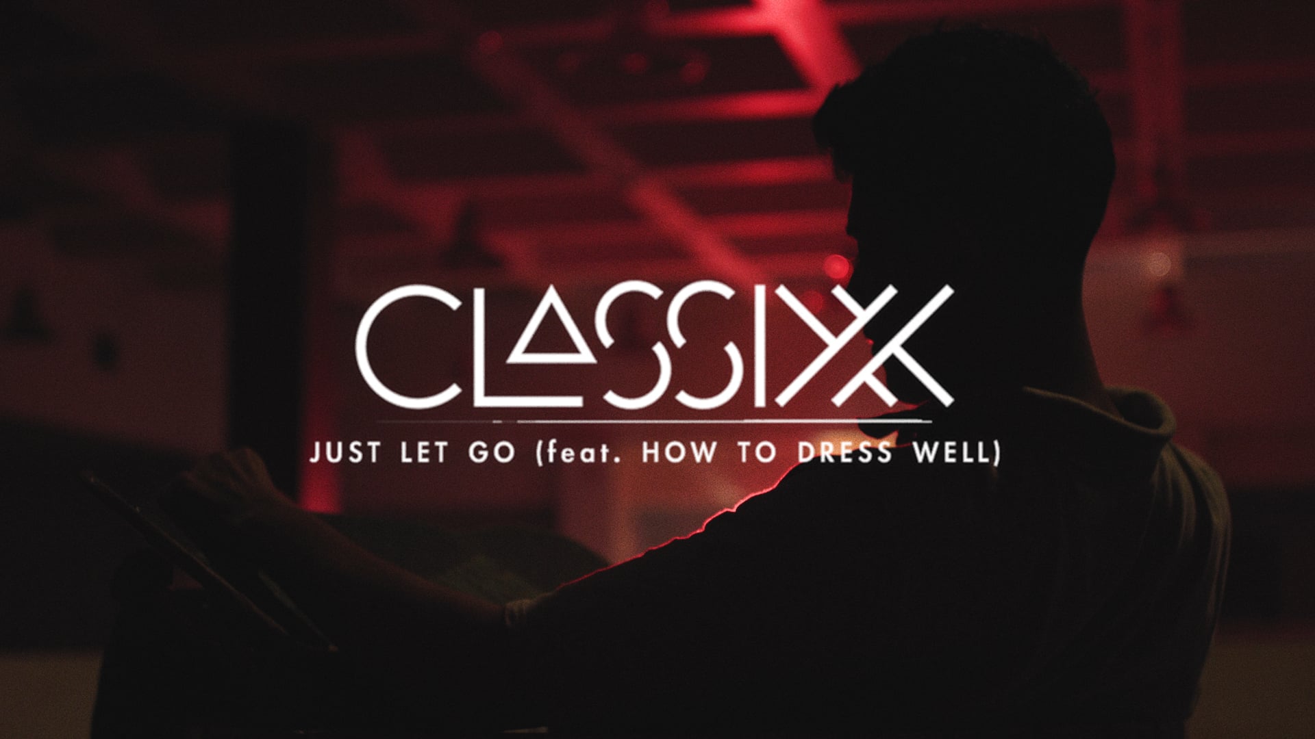 Classixx - Just Let Go (ft. How to Dress Well)
