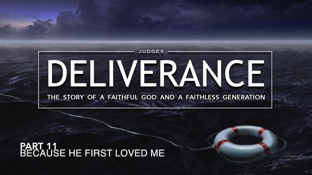 Deliverance - P11: Because He First Loved Me