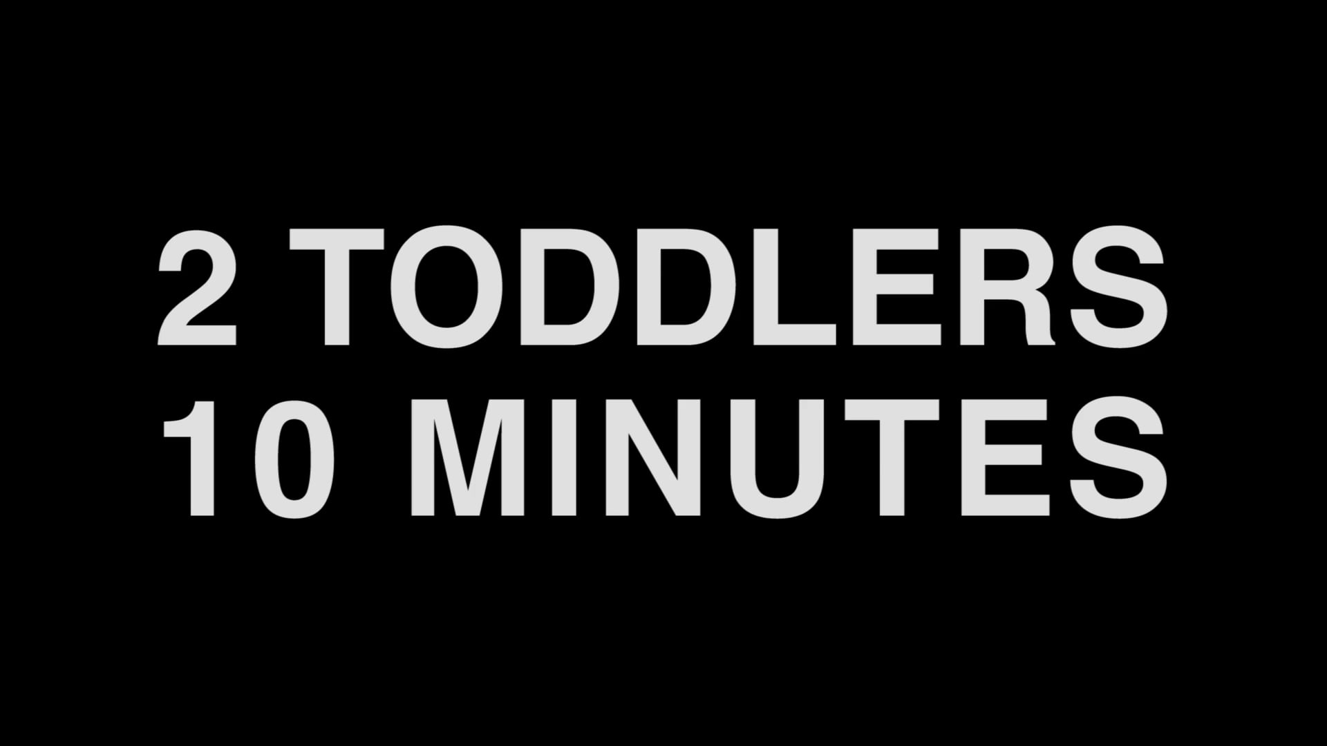 2 Toddlers 10 Minutes