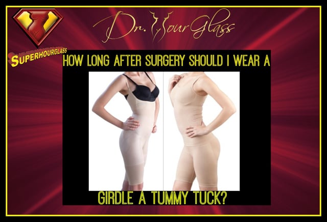 How long after surgery should I wear a girdle for a tummy tuck - Hourglass Tummy  Tuck