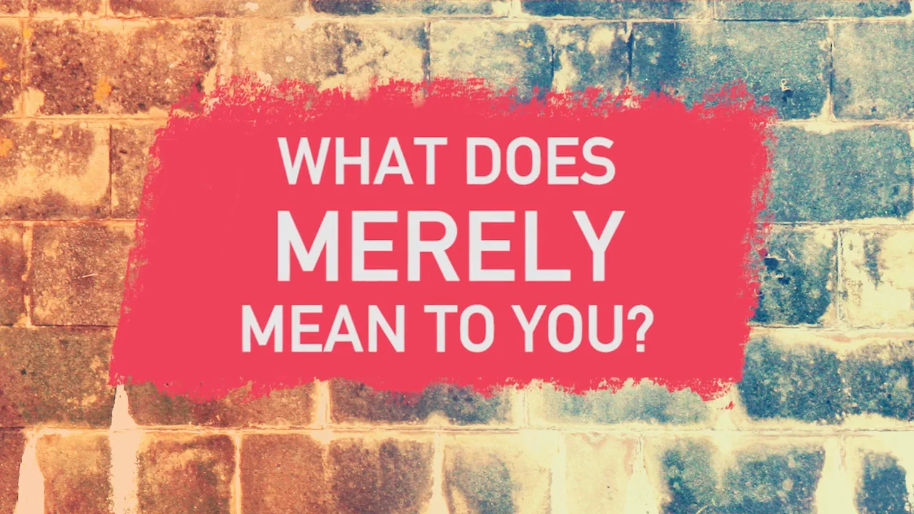 what does merely mean ? and how to use it in a sentence?