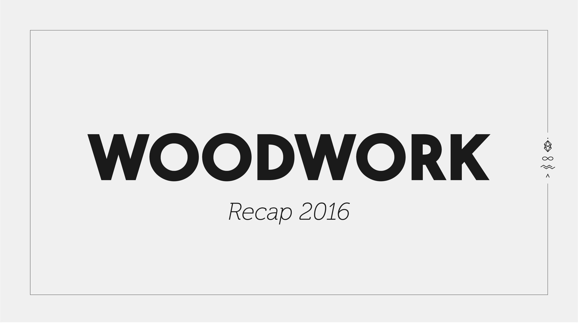 Woodwork Recap 2016