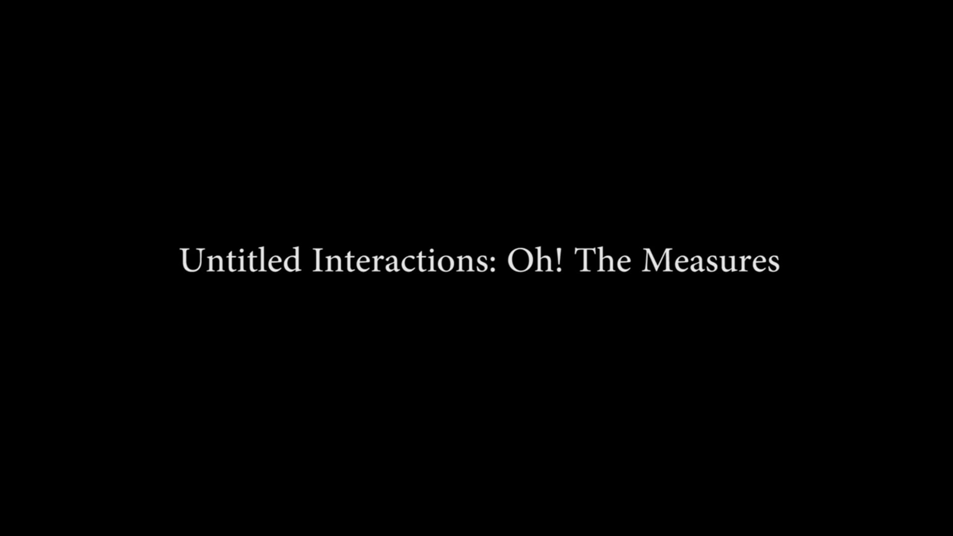 Untitled Interactions - Oh! The Measures