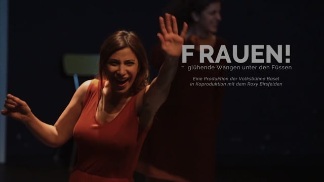 Trailer — FRAUEN - GLÜHENDE WANGEN UNTER DEN FÜSSEN, Volksbühne Basel