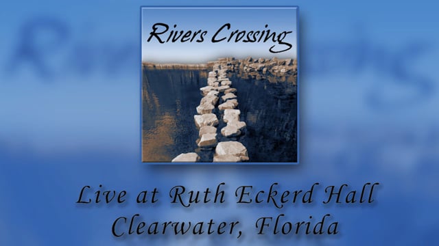 Rivers Crossing - Live at Ruth Eckerd Hall- Part III