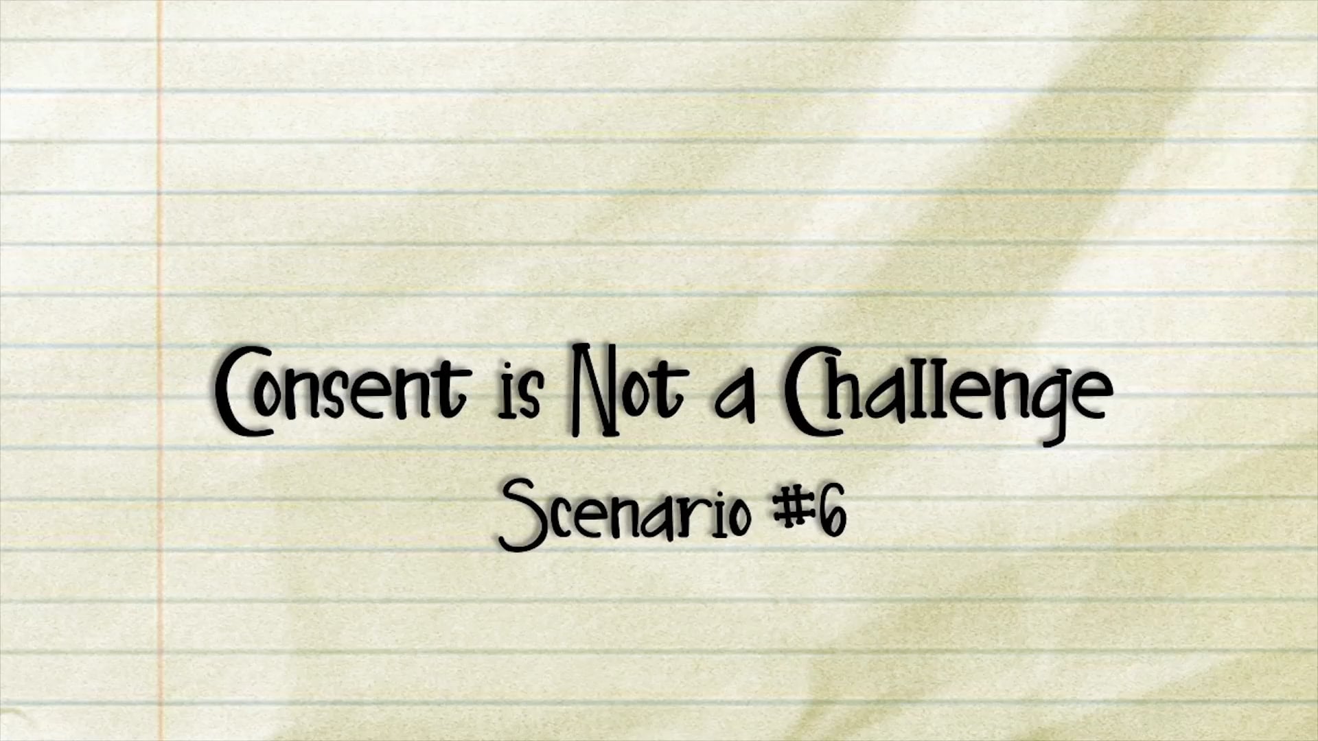 "Scenario#6 consent is not a challenge" of the Consent Rewind Series