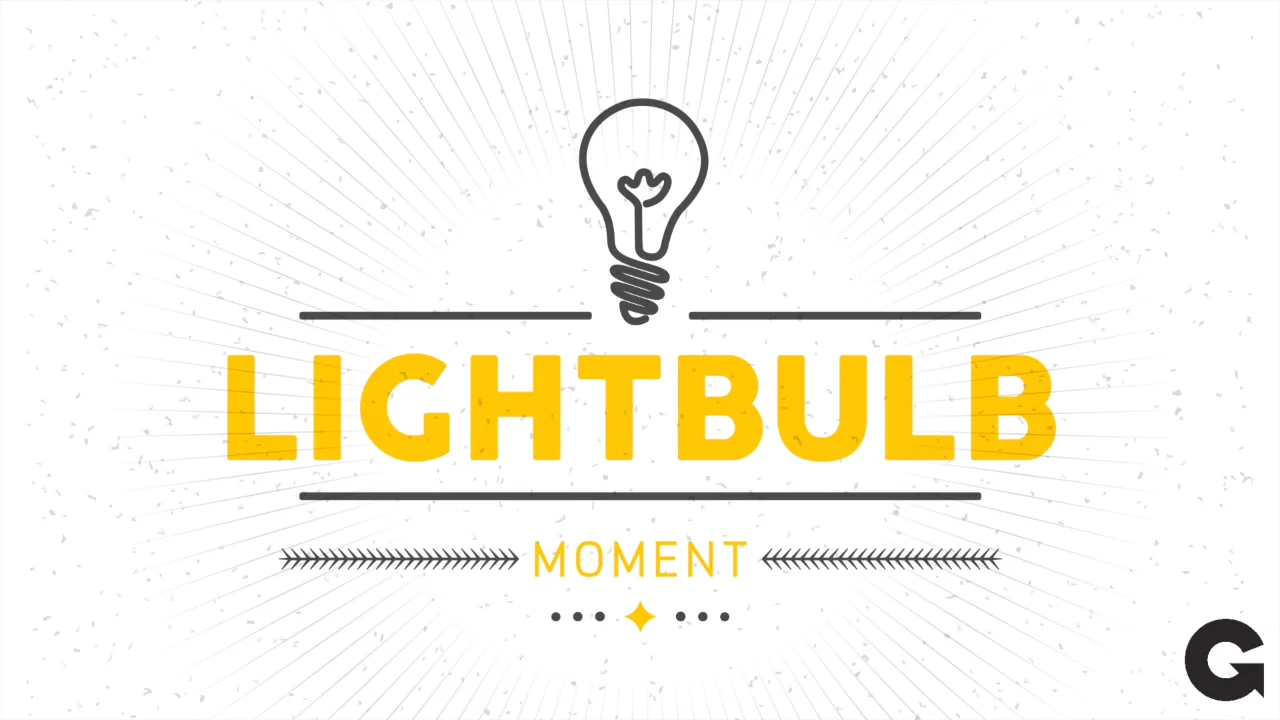 Moment week. Light Bulb moment. Have a Light-Bulb moment.